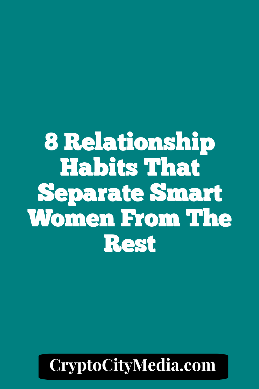 8 Relationship Habits That Separate Smart Women From The Rest