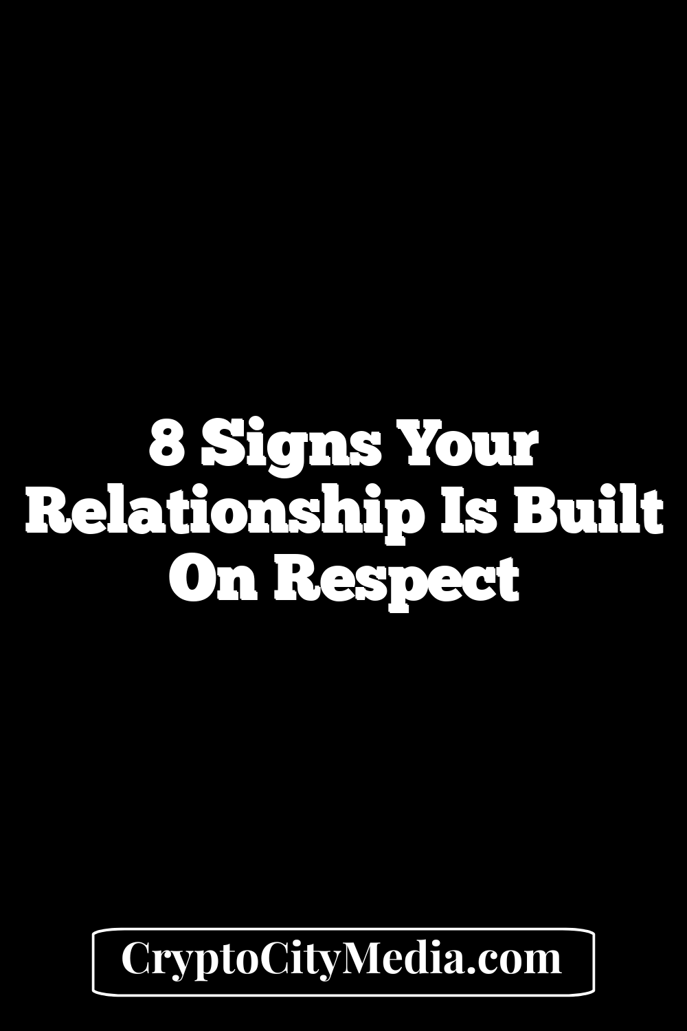 8 Signs Your Relationship Is Built on Respect