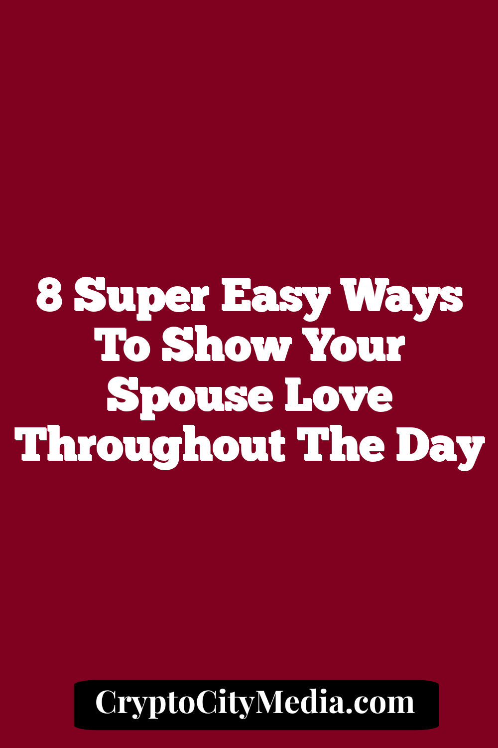 8 Super Easy Ways To Show Your Spouse Love Throughout the Day