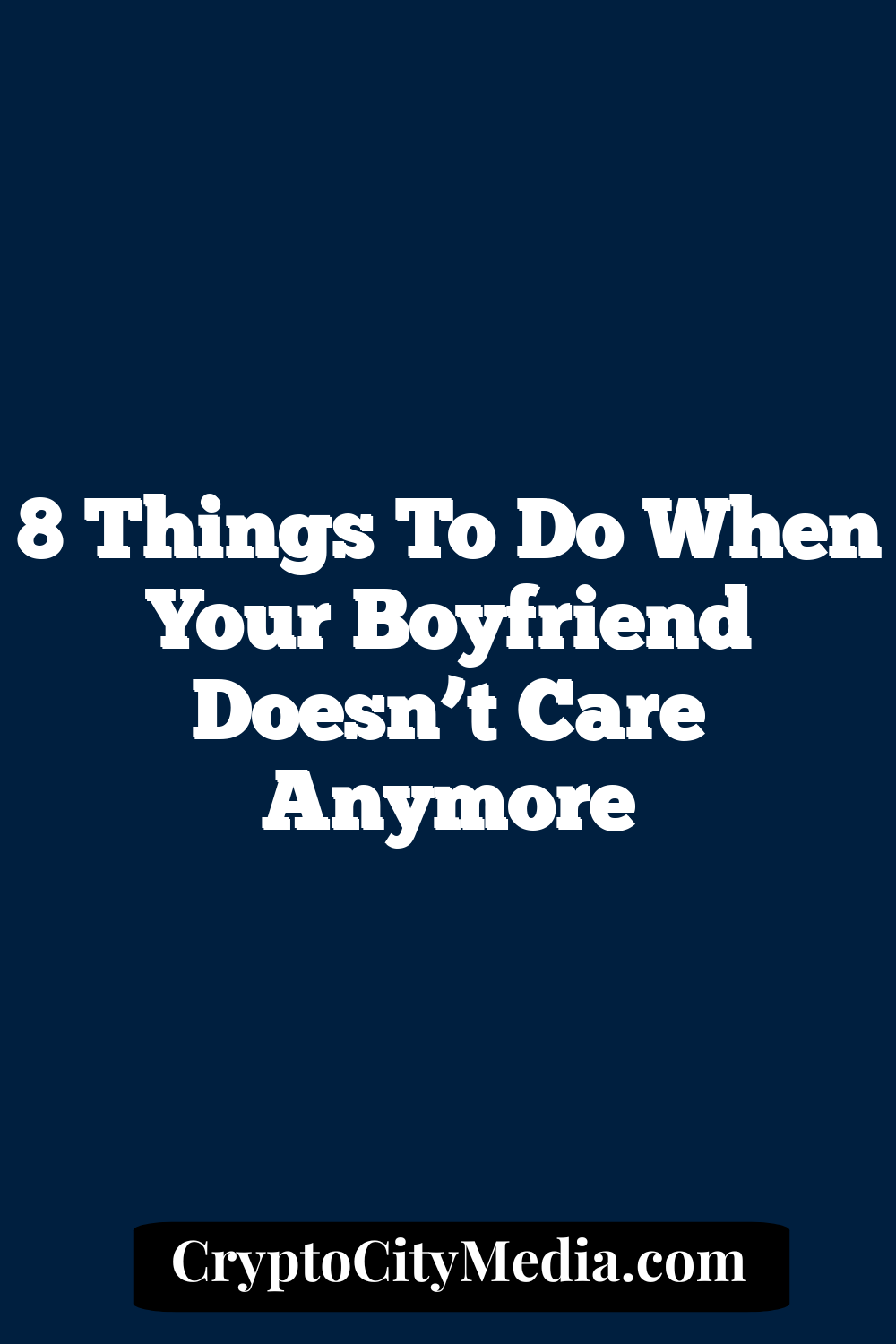 8 Things To Do When Your Boyfriend Doesn’t Care Anymore