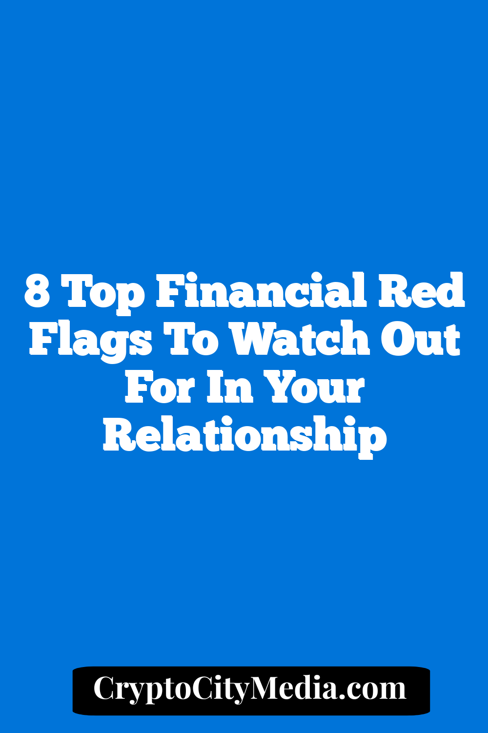 8 Top Financial Red Flags to Watch Out for in Your Relationship