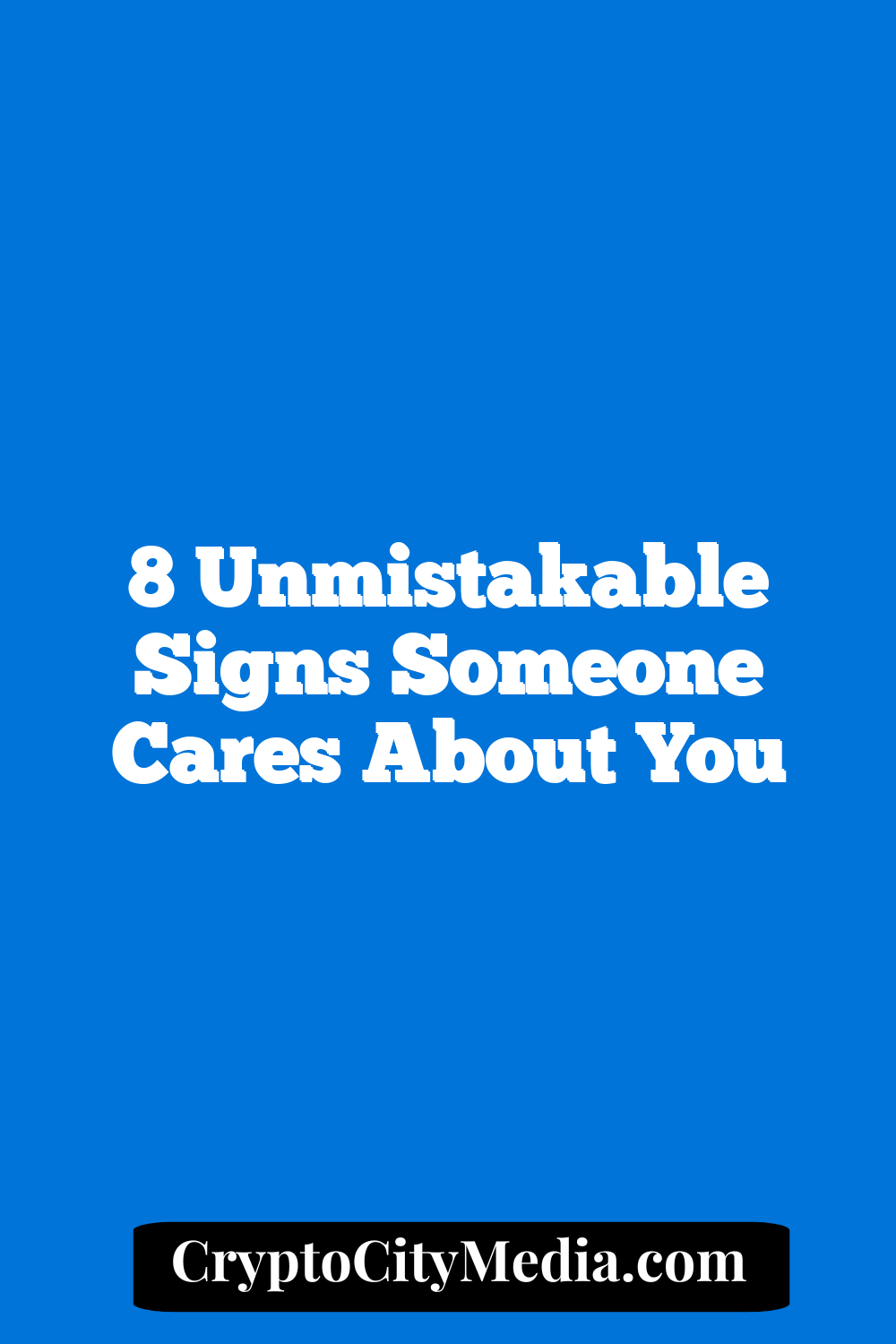 8 Unmistakable Signs Someone Cares About You