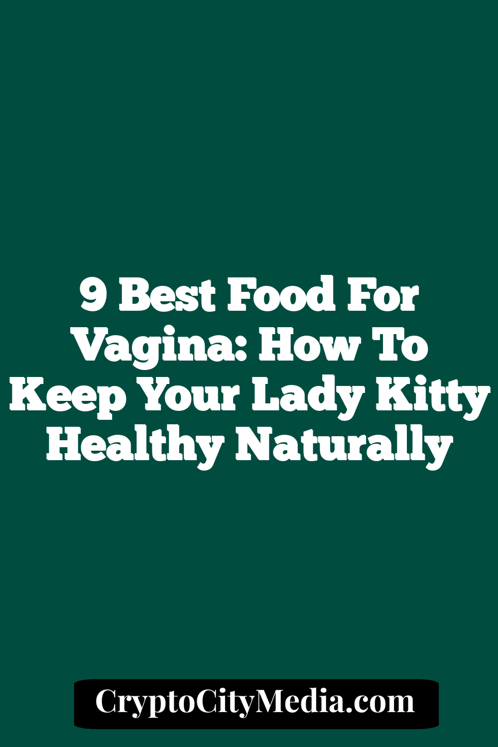 9 Best Food for Vagina: How To keep Your Lady Kitty Healthy Naturally