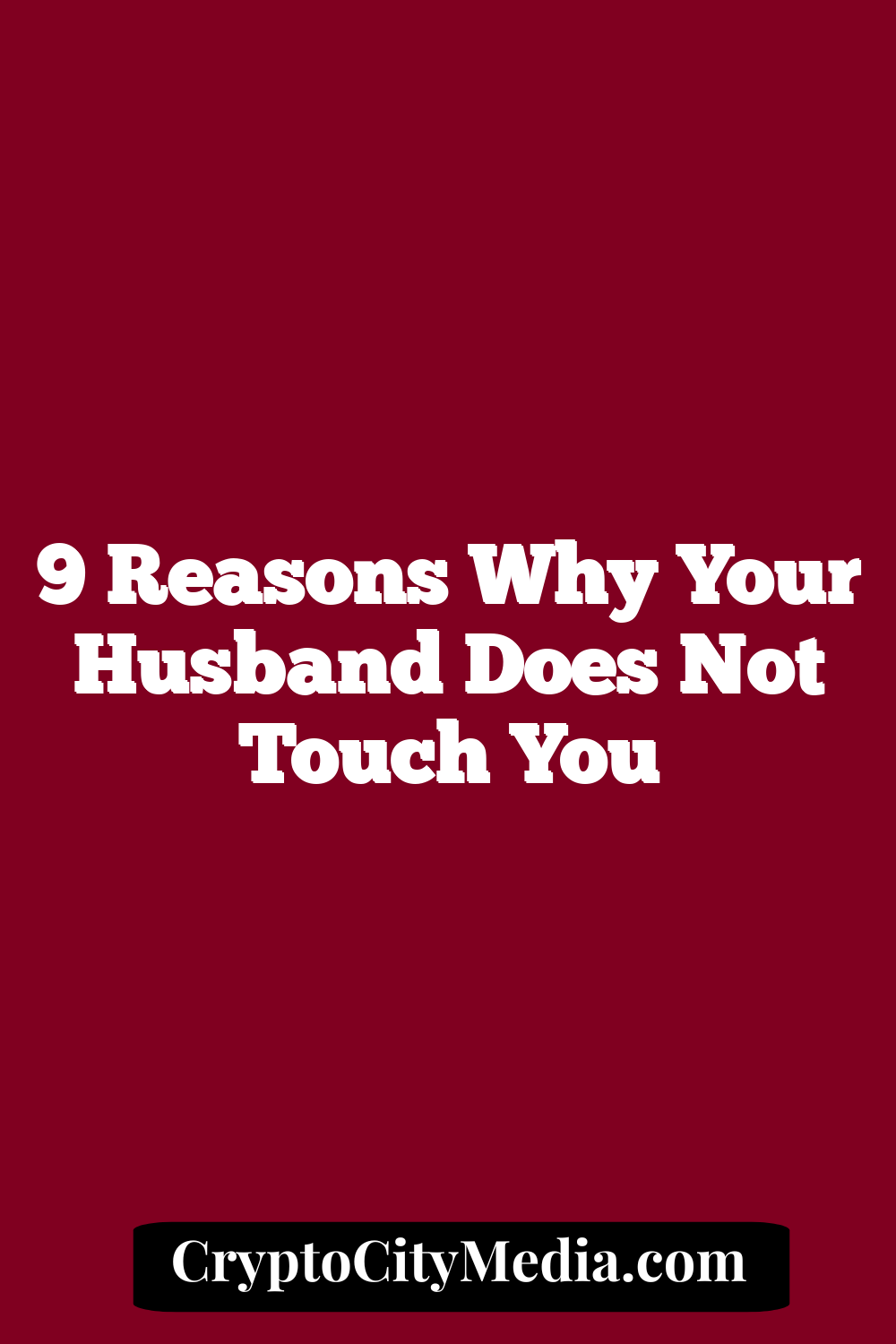 9 Reasons Why Your Husband Does not Touch You