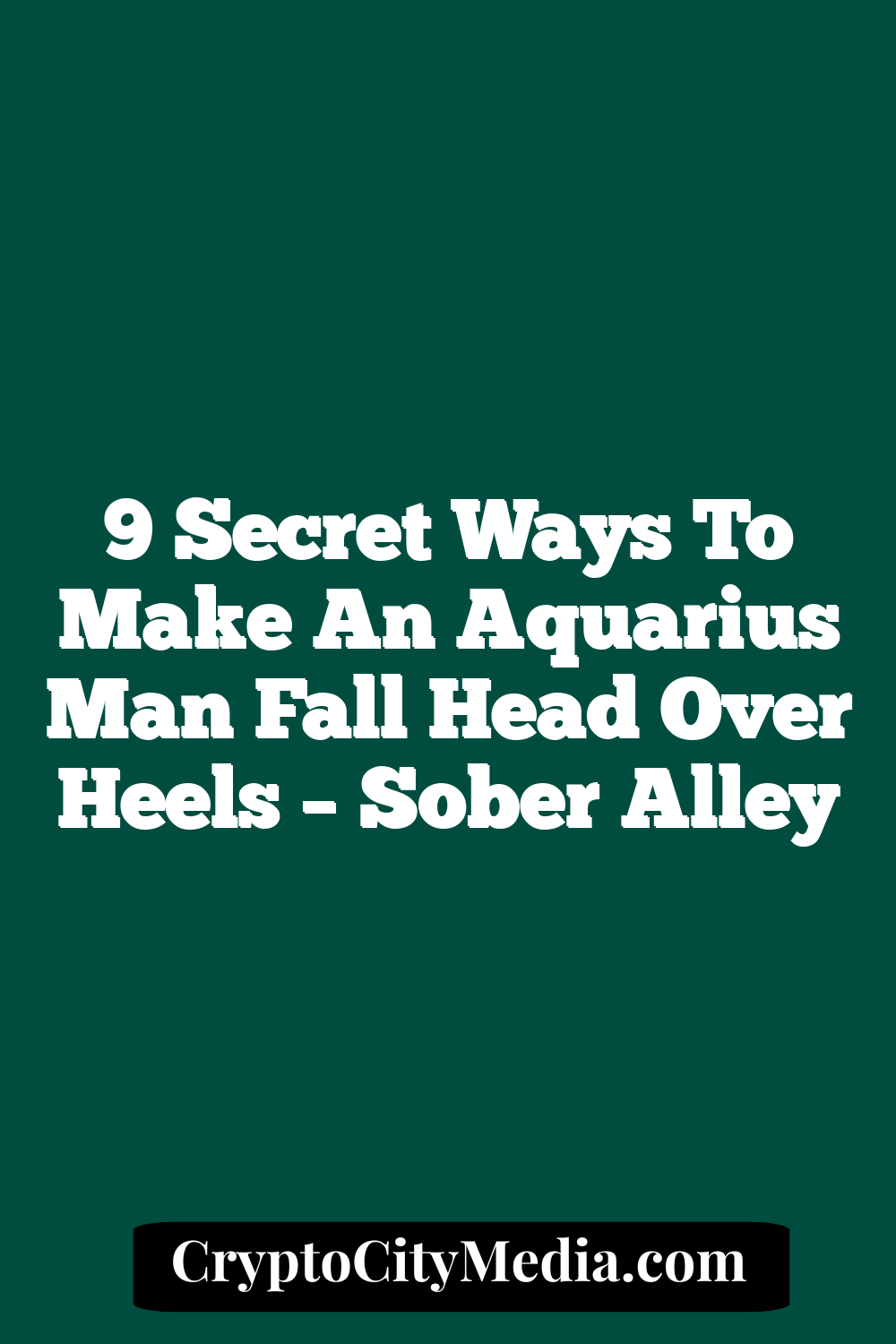 9 Secret Ways To Make An Aquarius Man Fall Head Over Heels – Sober Alley