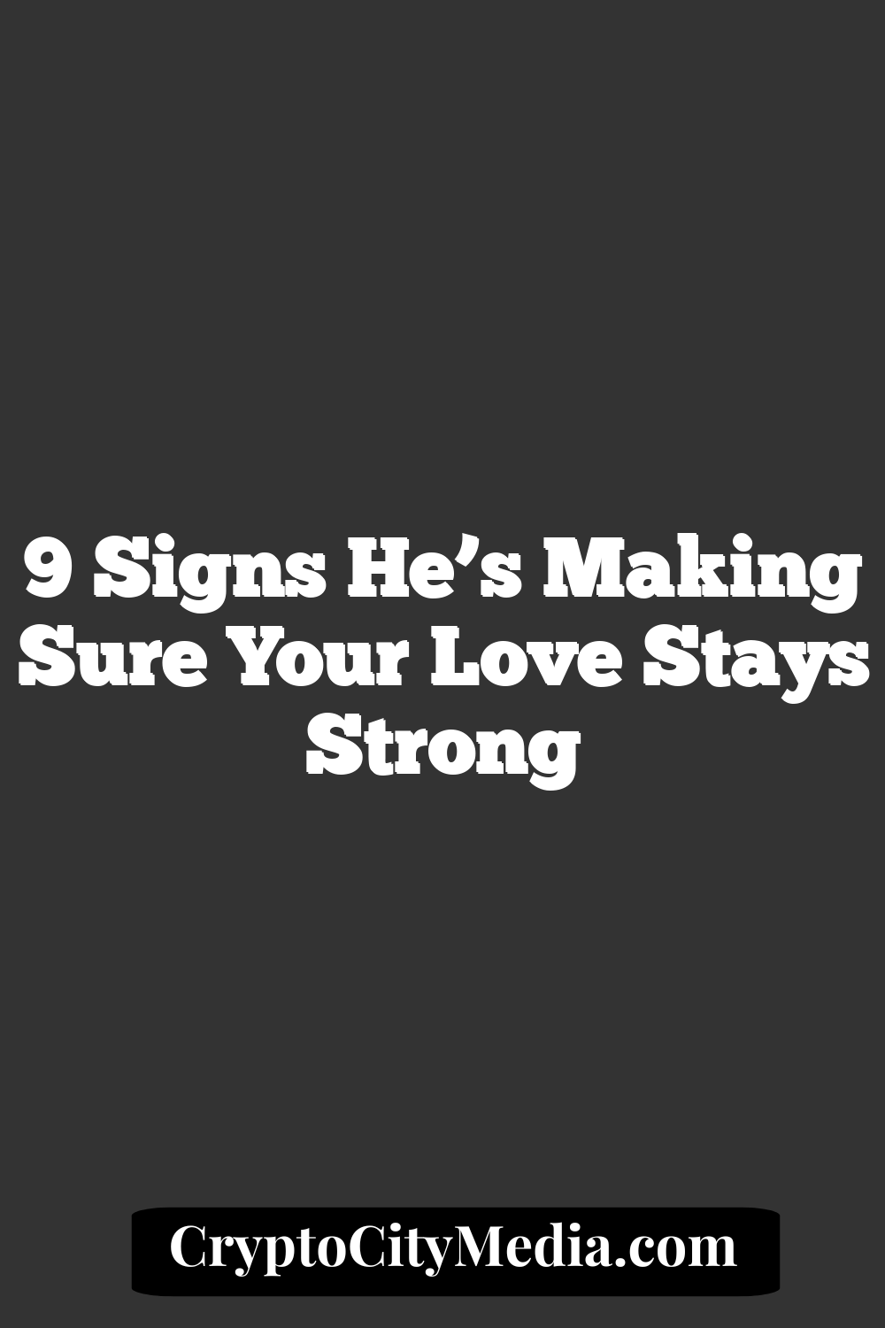 9 Signs He’s Making Sure Your Love Stays Strong