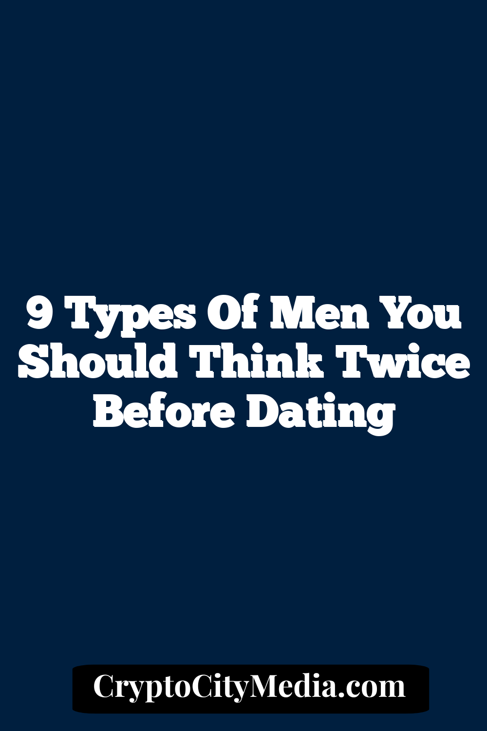 9 Types of Men You Should Think Twice Before Dating