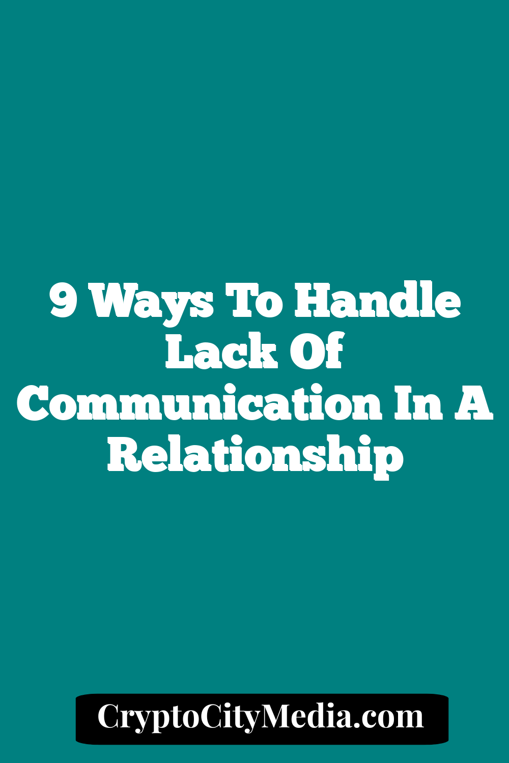 9 Ways To Handle Lack Of Communication In A Relationship