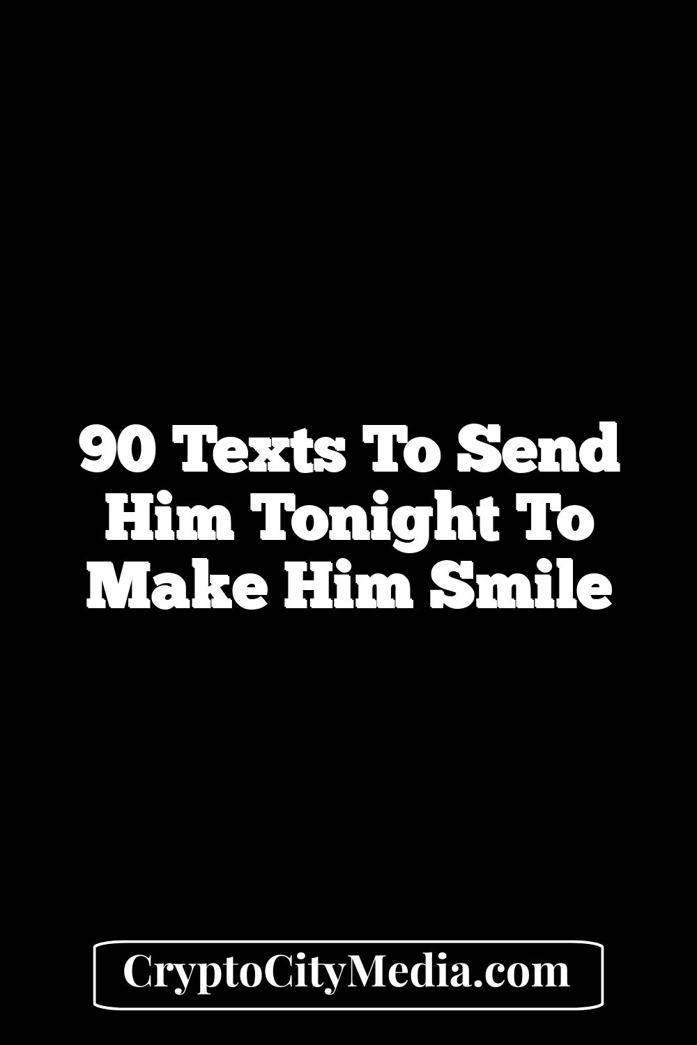 90 Texts to Send Him Tonight to Make Him Smile