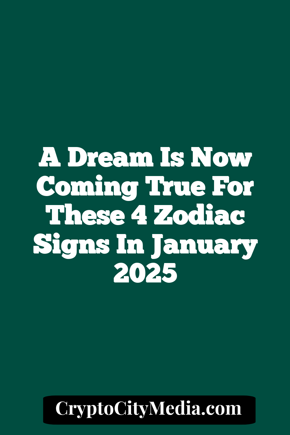 A Dream Is Now Coming True For These 4 Zodiac Signs In January 2025