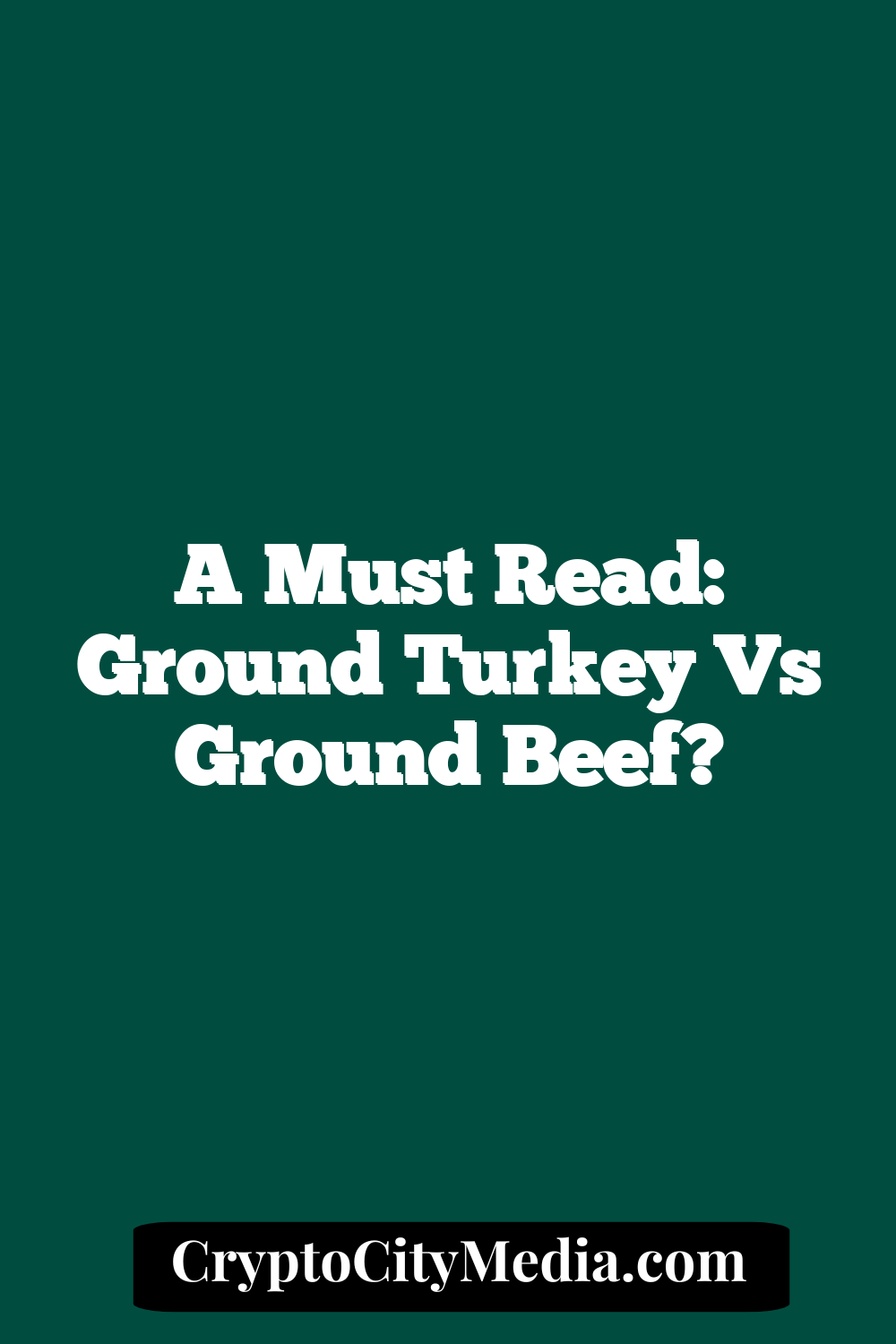 A Must Read: Ground Turkey vs Ground Beef?