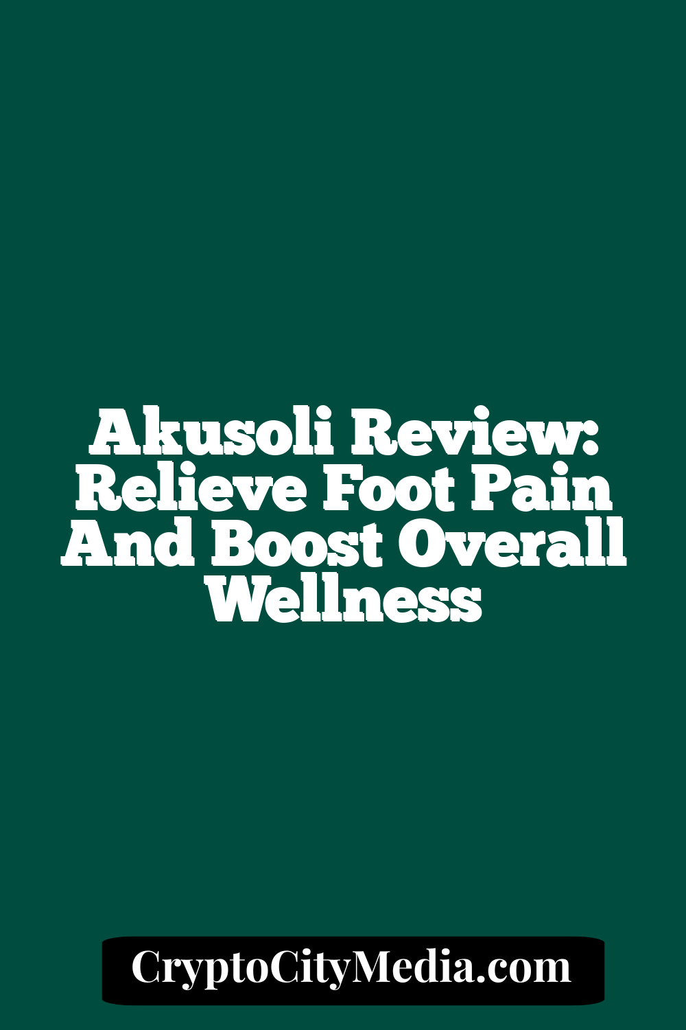 Akusoli Review: Relieve Foot Pain and Boost Overall Wellness