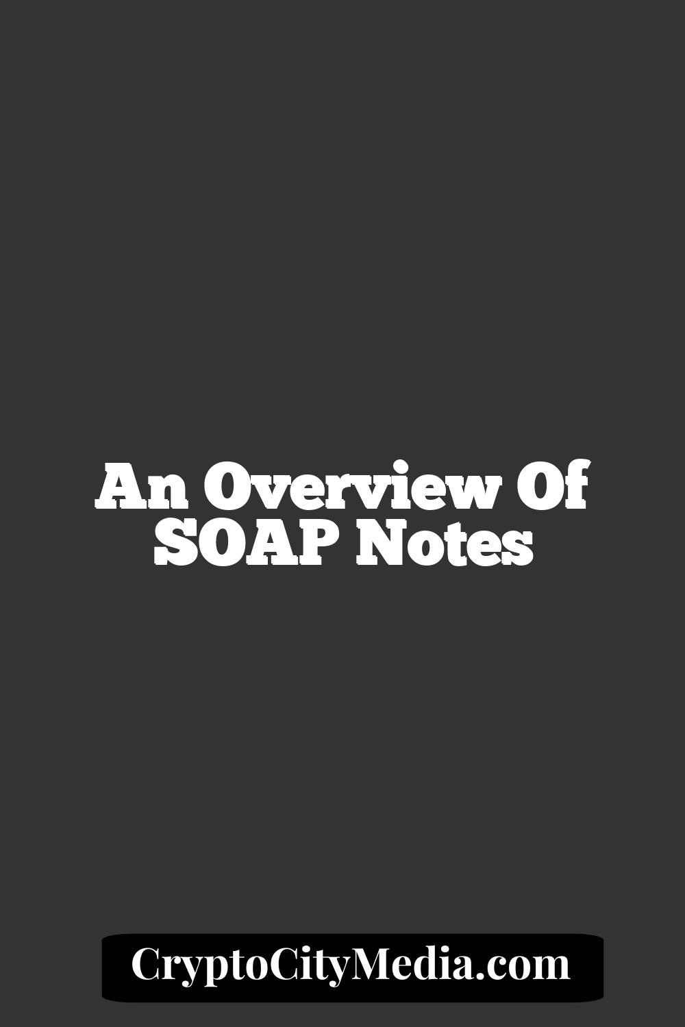 An Overview of SOAP Notes