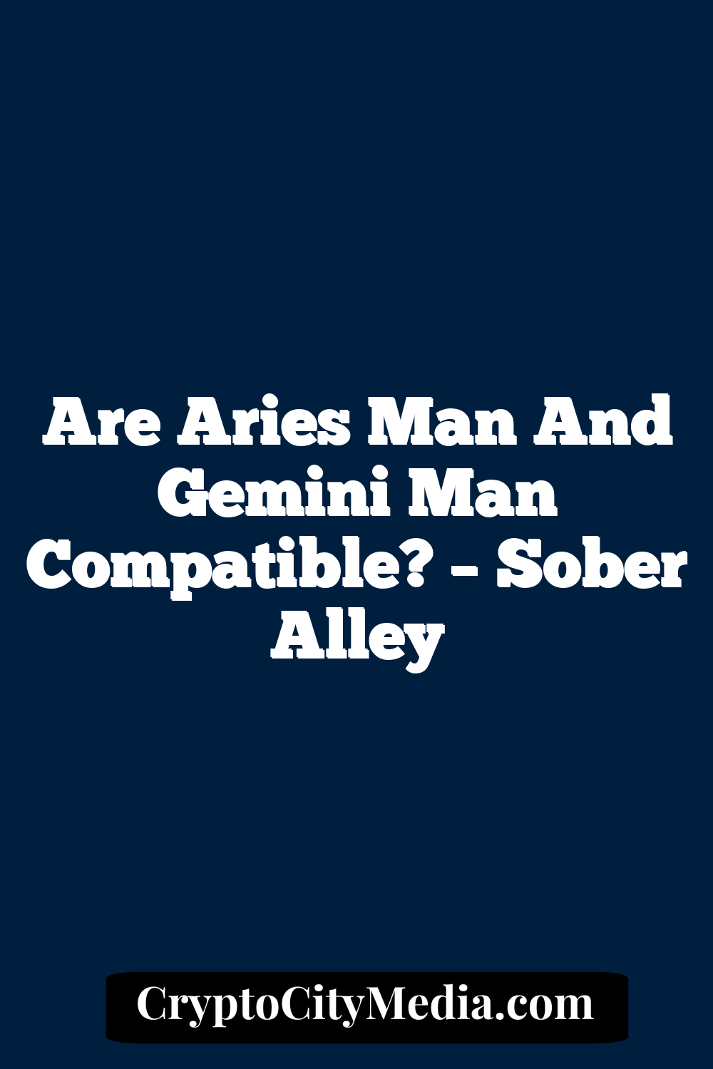 Are Aries Man And Gemini Man Compatible? – Sober Alley