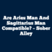 Are Aries Man And Sagittarius Man Compatible? – Sober Alley