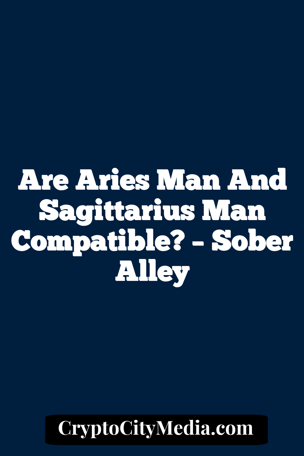 Are Aries Man And Sagittarius Man Compatible? – Sober Alley