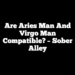 Are Aries Man And Virgo Man Compatible? – Sober Alley