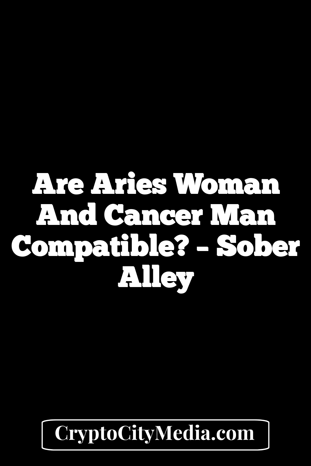 Are Aries Woman And Cancer Man Compatible? – Sober Alley