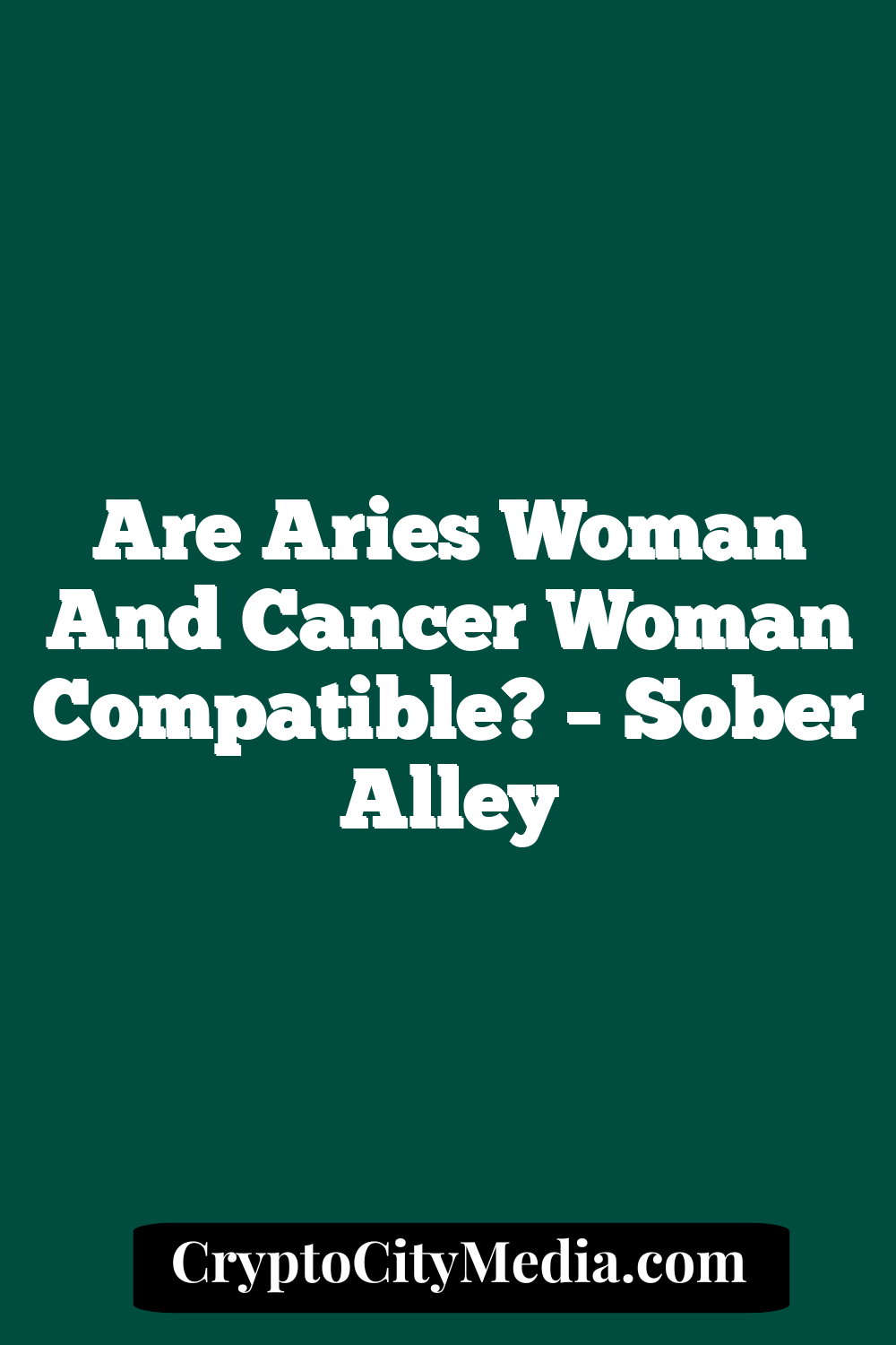 Are Aries Woman And Cancer Woman Compatible? – Sober Alley