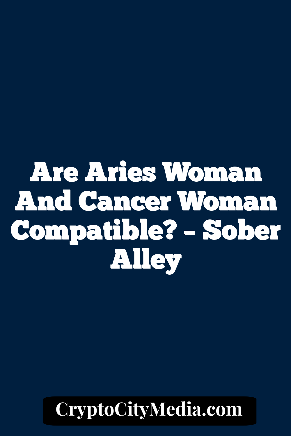 Are Aries Woman And Cancer Woman Compatible? – Sober Alley