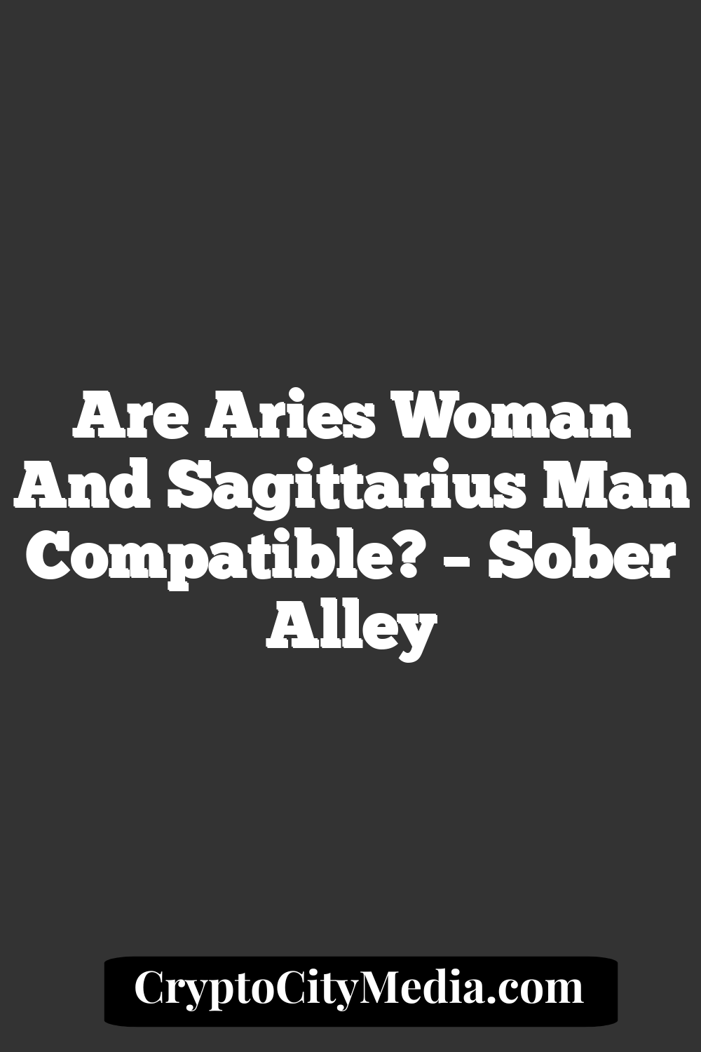 Are Aries Woman And Sagittarius Man Compatible? – Sober Alley