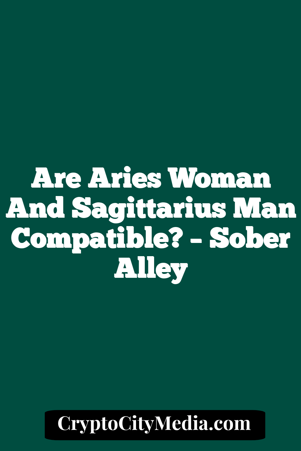 Are Aries Woman And Sagittarius Man Compatible? – Sober Alley