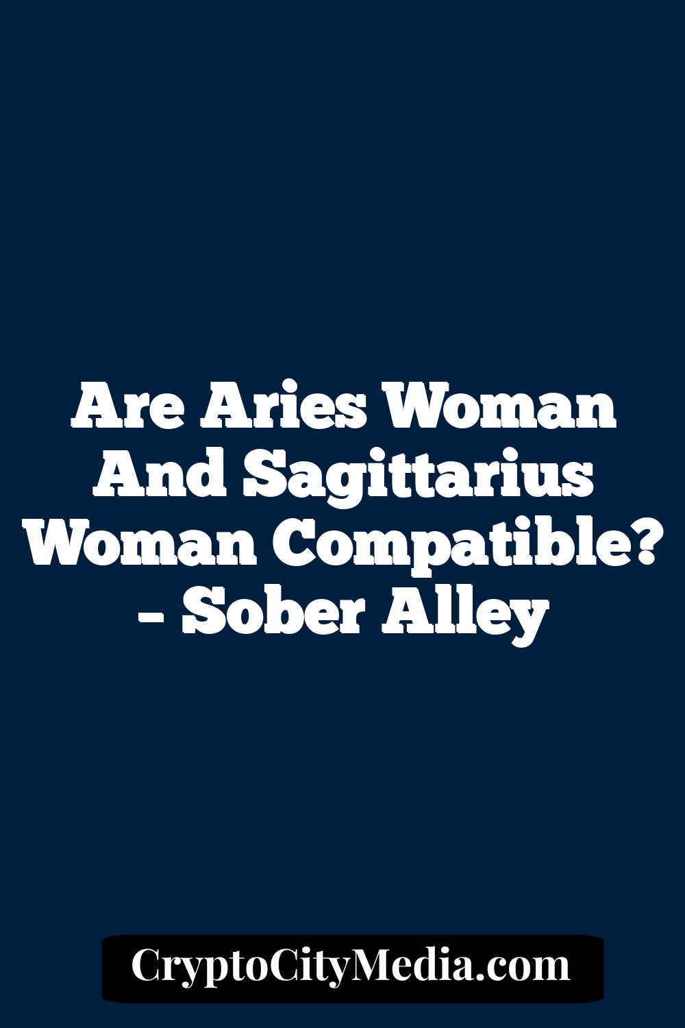 Are Aries Woman And Sagittarius Woman Compatible? – Sober Alley