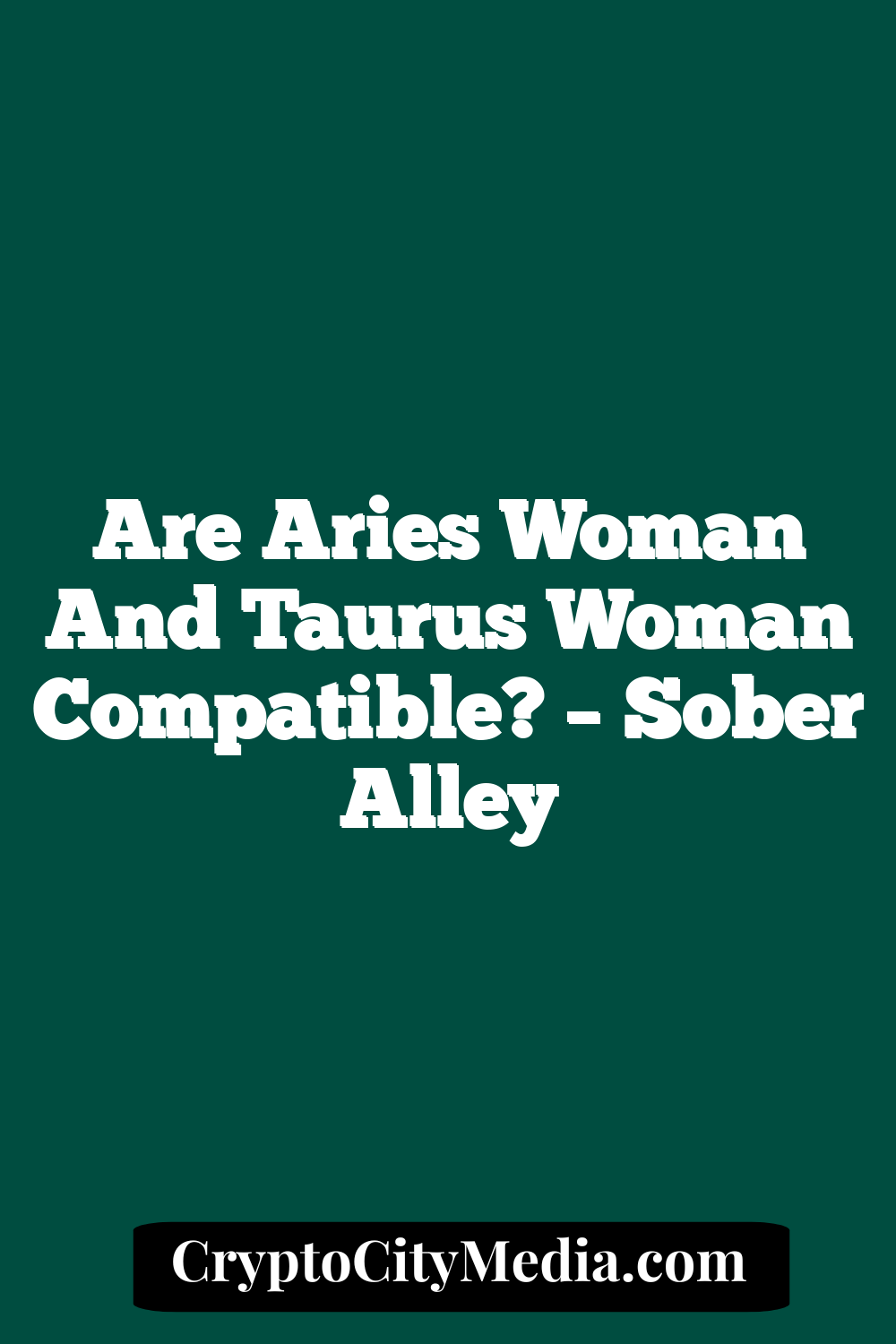 Are Aries Woman And Taurus Woman Compatible? – Sober Alley