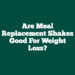 Are Meal Replacement Shakes Good for Weight Loss?