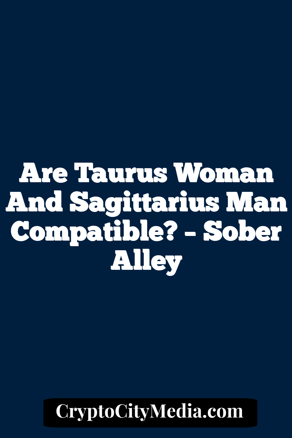 Are Taurus Woman And Sagittarius Man Compatible? – Sober Alley