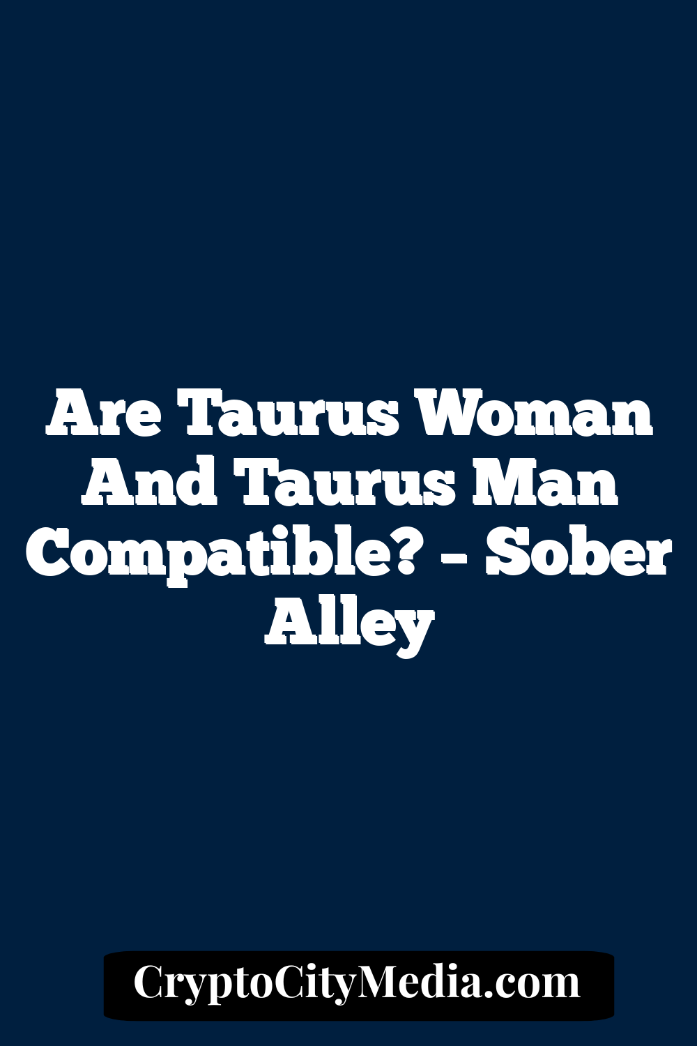 Are Taurus Woman And Taurus Man Compatible? – Sober Alley