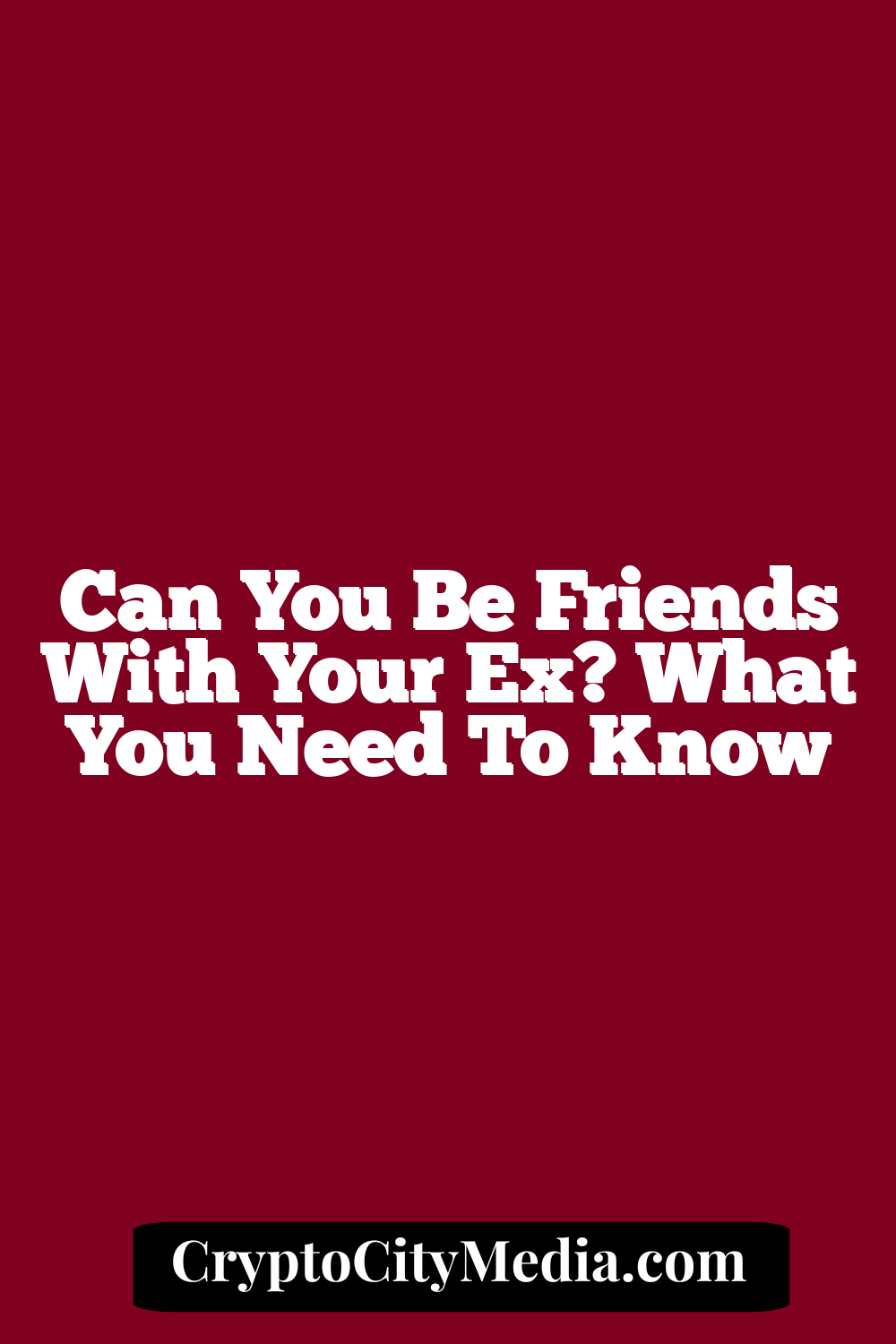 Can You Be Friends With Your Ex? What You Need To Know