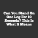 Can You Stand On One Leg For 10 Seconds? This Is What It Means