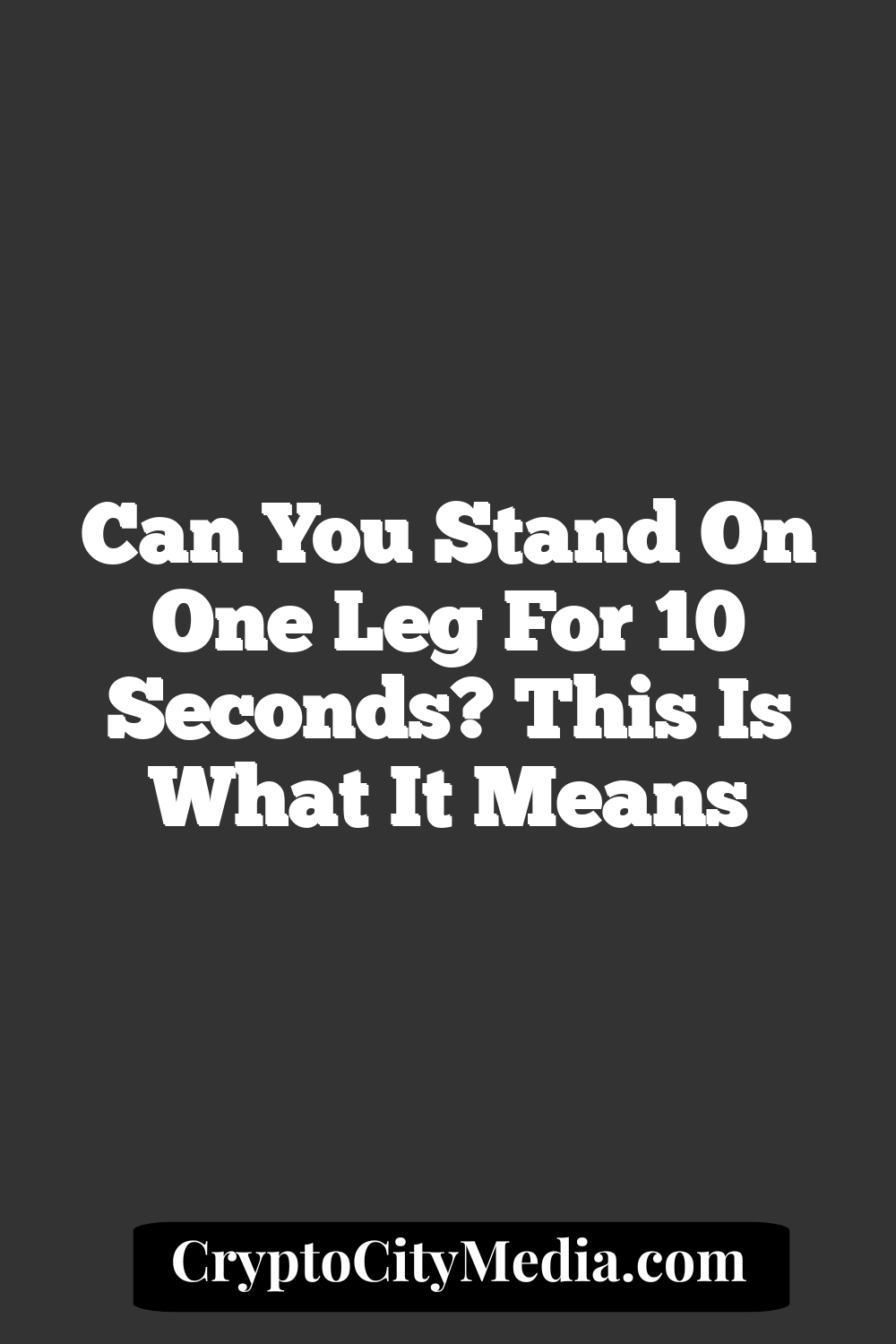 Can You Stand On One Leg For 10 Seconds? This Is What It Means