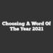 Choosing A Word of the Year 2021