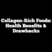 Collagen-Rich Foods: Health Benefits & Drawbacks