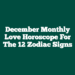 December Monthly Love Horoscope For The 12 Zodiac Signs