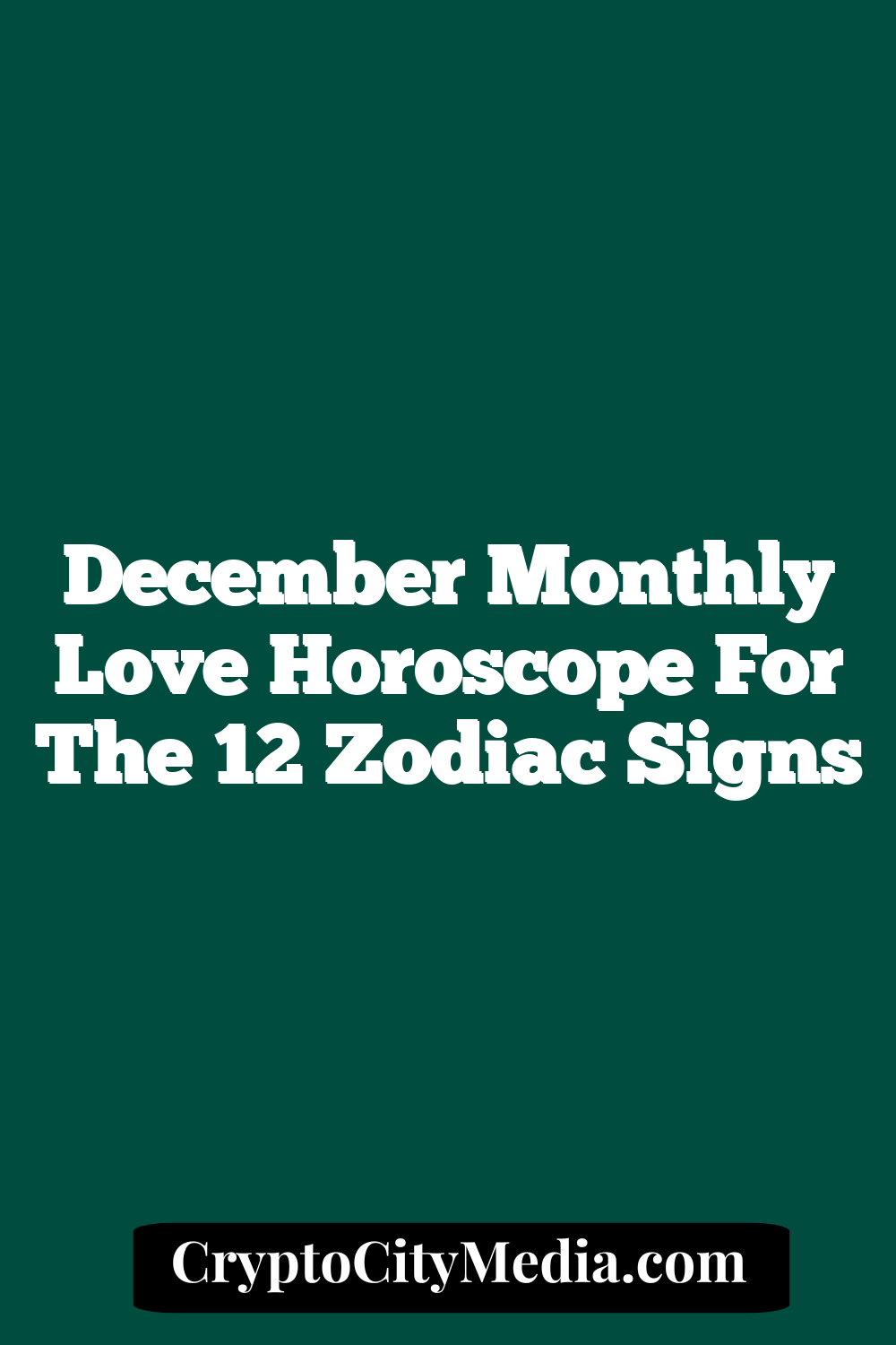 December Monthly Love Horoscope For The 12 Zodiac Signs