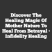 Discover the Healing Magic of Mother Nature to Heal From Betrayal • Infidelity Healing