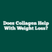 Does Collagen Help with Weight Loss?