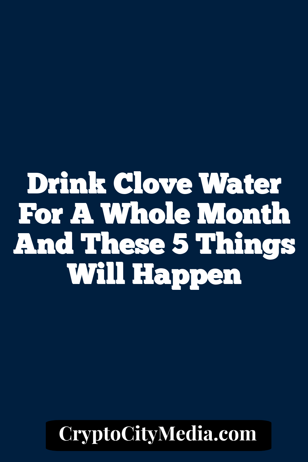 Drink Clove Water for a Whole Month And These 5 Things Will Happen