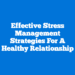 Effective Stress Management Strategies for a Healthy Relationship