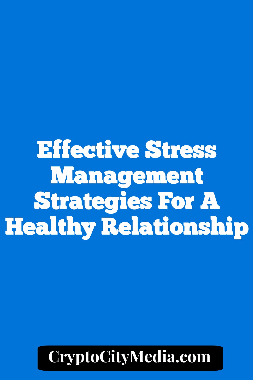 Effective Stress Management Strategies for a Healthy Relationship