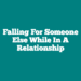 Falling For Someone Else While In A Relationship