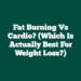 Fat Burning vs Cardio? (Which is Actually Best for Weight Loss?)