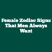 Female Zodiac Signs That Men Always Want