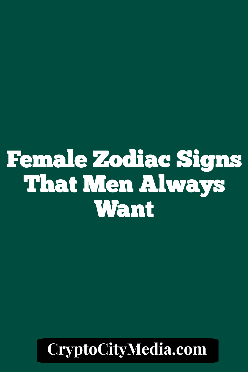 Female Zodiac Signs That Men Always Want