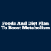 Foods And Diet Plan To Boost Metabolism