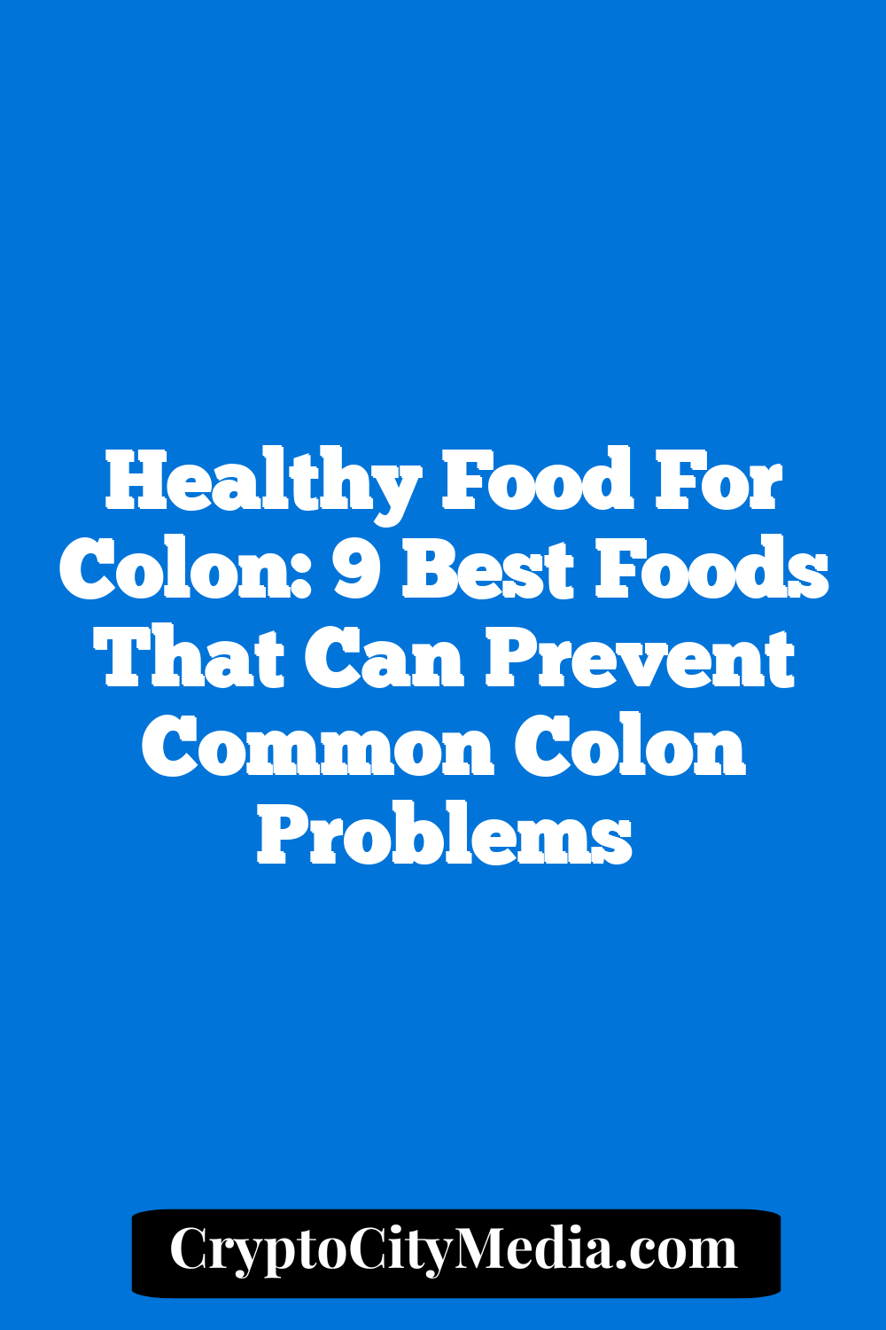 Healthy Food for Colon: 9 Best Foods That Can Prevent Common Colon Problems