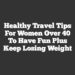 Healthy Travel Tips for Women Over 40 to Have Fun Plus Keep Losing Weight